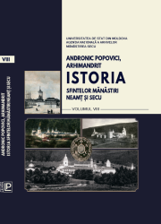 ANDRONIC POPOVICI, ARHIMANDRIT ISTORIA SFINTELOR MĂNĂSTIRI NEAMȚ ȘI SECU - vol VIII